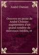 Oeuvres en prose de Andr? Ch?nier: augment?es d'un grand nombre de morceaux in?dits, et ., Andre Chenier 
