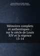 Mmoires complets et authentiques .: sur le sicle de Louis XIV et la rgence. 13-14, Louis de Rouvroy Saint-Simon, Henri Jean Victor de Saint-Simon 