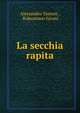La secchia rapita, Alessandro Tassoni , Robustiano Gironi 