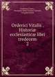 Orderici Vitalis . Histori ecclesiastic libri tredecem. 2, Ordericus Vitalis , Benjamin Edme Charles Gu?rard, L?opold Delisle 