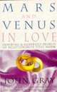 Mars and Venus in Love: Inspiring and Heartfelt Stories of Relationships That Work, Gray, John 