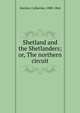 Shetland and the Shetlanders; or, The northern circuit, Sinclair Catherine 