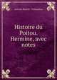 Histoire du Poitou. Hermine, avec notes, Antoine Ren? H . Thibaudeau 