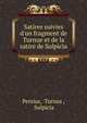 Satires suivies d'un fragment de Turnue et de la satire de Sulpicia, Persius, Turnus , Sulpicia 