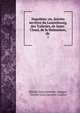 Napoleon: ou, Soirees secretes du Luxembourg, des Tuileries, de Saint-Cloud, de la Malmaison, de ., ?tienne Leon Lamothe -Longon, ?tienne L?on Lamothe-Lanoon 