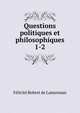 Questions politiques et philosophiques. 1-2, Felicite Robert de Lamennais 