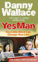 Yes Man: The Amazing Tale of What Happens When You Decide to Say... Yes, Danny Wallace 