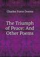 The Triumph of Peace: And Other Poems, Charles Force Deems 