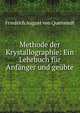 Methode der Krystallographie: Ein Lehrbuch fur Anfanger und geubte, Friedrich August von Quenstedt 
