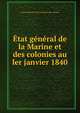 Etat general de la Marine et des colonies au ler janvier 1840, France Minist?re de la marine et des colonies 