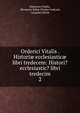 Orderici Vitalis . Histori ecclesiastic libri tredecem: Histori? ecclesiastic? libri tredecim. 2, Ordericus Vitalis , Benjamin Edme Charles Gu?rard, L?opold Delisle 