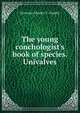 The young conchologist's book of species. Univalves, Sylvanus Charles T . Hanley 