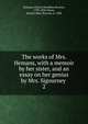 The works of Mrs. Hemans, with a memoir by her sister, and an essay on her genius by Mrs. Sigourney . 2, Hemans, Felicia Dorothea Browne, 1793-1835,Owen, Harriet Mary Browne, d. 1858 