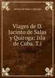 Viages de D. Jacinto de Salas y Quiroga: Isla de Cuba. T.i., Jacinto de Salas y Quiroga 