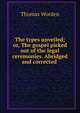 The types unveiled; or, The gospel picked out of the legal ceremonies. Abridged and corrected ., Thomas Worden 