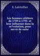 Les femmes celebres de 1789 a 1795: et leur influence dans la re?volution, pour servir de suite ., E. Lairtullier 