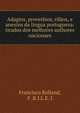 Adagios, proverbios, rifaos, e anexins da lingua portugueza: tirados dos melhores authores nacionaes, Francisco Rolland, F .R.I.L.E. I. 