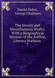 The Novels and Miscellaneous Works: With a Biographical Memoir of the Author, Literary Prefaces .. 7, Daniel Defoe 