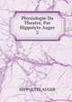Physiologie Du Theatre, Par Hippolyte Auger.. 2, Hippolyte Auger 