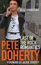 Pete Doherty: Last of the Rock Romantics, Alex Hannaford 