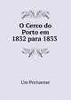 O Cerco do Porto em 1832 para 1833 ., Um Portuense 