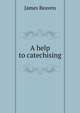 A help to catechising, James Beaven 