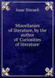 Miscellanies of literature, by the author of 'Curiosities of literature'., Isaac Disraeli 