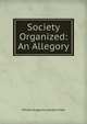 Society Organized: An Allegory, William Augustus Gordon Hake 