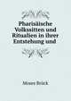 Pharisaische Volkssitten und Ritualien in ihrer Entstehung und ., Moses Bruck 