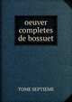 oeuver completes de bossuet, TOME SEPTIEME 