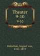 Theater. 9-10, Kotzebue, August von, 1761-1819 