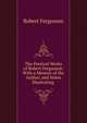 The Poetical Works of Robert Fergusson: With a Memoir of the Author, and Notes Illustrating ., Robert Fergusson 