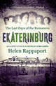 Ekaterinburg: The Last Days of the Romanovs, Rappaport, Helen 