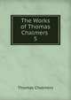 The Works of Thomas Chalmers .. 5, Chalmers, Thomas 