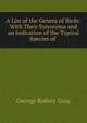 A List of the Genera of Birds: With Their Synonyma and an Indication of the Typical Species of ., George Robert Gray 