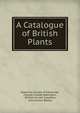A Catalogue of British Plants, Botanical Society of Edinburgh, Charles Cardale Babington , William Hunter Campbell, John Hutton Balfour 