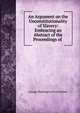 An Argument on the Unconstitutionality of Slavery: Embracing an Abstract of the Proceedings of ., George Washington Frost Mellen 