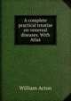 A complete practical treatise on venereal diseases. With Atlas, William Acton 