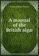 A manual of the British alg?, William Henry Harvey 