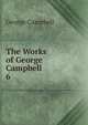 The Works of George Campbell. 6, George Campbell 