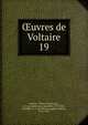 uvres de Voltaire. 19, Voltaire, 1694-1778,Beuchot, A. J. Q. (Adrien Jean Quentin), 1777-1851, ed,Miger, P.-A.-M. (Pierre-Auguste-Marie), 1771-1837 