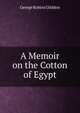 A Memoir on the Cotton of Egypt, George Robins Gliddon 
