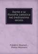Dante e la filosofia cattolica nel tredicesimo secolo, Fr?d?ric Ozanam , Pietro Molinelli 