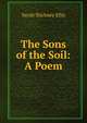 The Sons of the Soil: A Poem, Ellis Sarah Stickney 