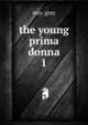 the young prima donna. 1, Mrs. Grey 