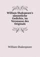 William Shakspeare's s?mmtliche Gedichte, im Versmasse des Originals, Уильям Шекспир 