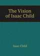 The Vision of Isaac Child, Isaac Child 