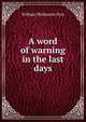 A word of warning in the last days, William Wollaston Pym 