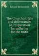 The Church's trials and deliverance: or, Preparation for suffering for the truth, Edward Bickersteth 