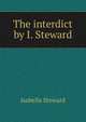 The interdict by I. Steward., Isabella Steward 